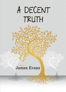 A Decent Truth di James Evans edito da FIRST EDITION DESIGN EBOOK PUB