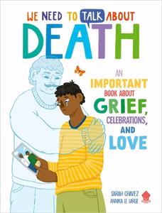 We Need to Talk about Death: An Important Book about Grief, Celebrations, and Love di Sarah Chavez, Neon Squid edito da NEON SQUID US