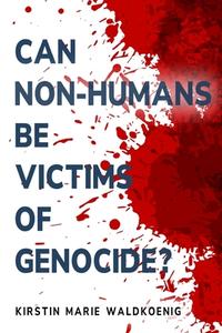 Can non-humans be victims of genocide? di Kirstin Marie Waldkoenig edito da ROUTLEDGE