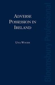 Adverse Possession In Ireland di Una Woods edito da Bloomsbury Publishing Plc
