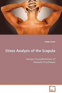 Stress Analysis of the Scapula di Sanjay Gupta edito da VDM Verlag