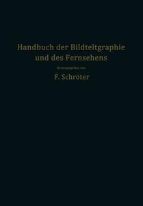 Handbuch der Bildtelegraphie und des Fernsehens di Fritz Banneitz, F. Biedermann, W. Ilberg, A. Karolus, H. Lux, F. Michelssen, H. Muth, O. Schriever, Fritz Schröter, Zucz edito da Springer Berlin Heidelberg