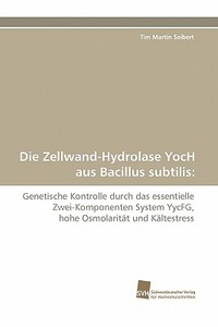 Die Zellwand-Hydrolase YocH aus Bacillus subtilis: di Tim Martin Seibert edito da Südwestdeutscher Verlag für Hochschulschriften AG  Co. KG
