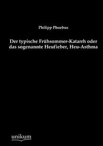 Der typische Frühsommer-Katarrh oder das sogenannte Heufieber, Heu-Asthma di Philipp Phoebus edito da UNIKUM