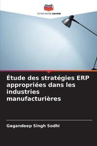 Étude des stratégies ERP appropriées dans les industries manufacturières di Gagandeep Singh Sodhi edito da Editions Notre Savoir