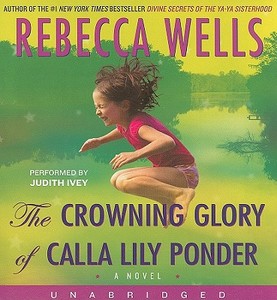 The Crowning Glory of Calla Lily Ponder di Rebecca Wells edito da HarperAudio