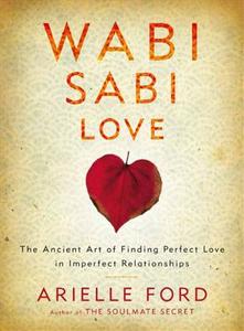 Wabi Sabi Love di Arielle Ford edito da Harper Collins Publ. USA