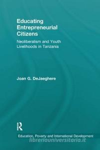 Educating Entrepreneurial Citizens di Joan (University of Minnesota DeJaeghere edito da Routledge
