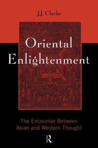 Oriental Enlightenment di J. J. Clarke edito da Routledge