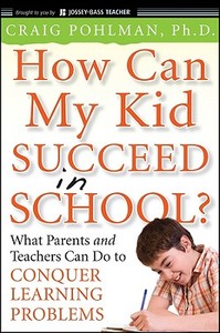 How Can My Kid Succeed in School? di Pohlman edito da John Wiley & Sons