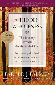 A Hidden Wholeness di Parker J. Palmer edito da John Wiley and Sons Ltd
