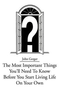 The Most Important Things You di John Gerger edito da iUniverse