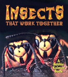 Insects That Work Together di Molly Aloian, Bobbie Kalman edito da Crabtree Publishing Company