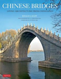 Chinese Bridges: Living Architecture from China's Past di Ronald G. Knapp edito da TUTTLE PUB