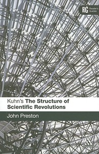 Kuhn's "The Structure of Scientific Revolutions" di John Preston edito da Bloomsbury Publishing PLC