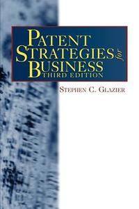 Patent Strategies for Business di Stephen C. Glazier edito da LBI LAW & BUSINESS INST INC