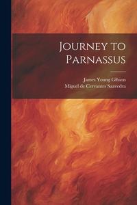 Journey to Parnassus di Miguel de Cervantes Saavedra, James Young Gibson edito da LEGARE STREET PR