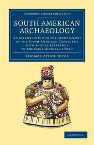 South American Archaeology di Thomas Athol Joyce edito da Cambridge University Press