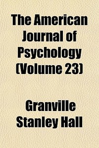 The American Journal Of Psychology Volu di G. Stanley Hall, Granville Stanley Hall edito da General Books