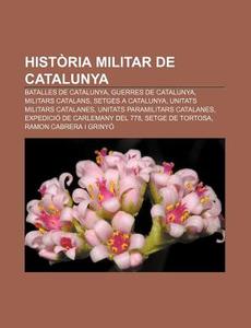 Hist Ria Militar De Catalunya: Batalles di Font Wikipedia edito da Books LLC, Wiki Series
