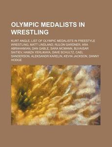 Olympic Medalists In Wrestling: Kurt Ang di Source Wikipedia edito da Books LLC, Wiki Series
