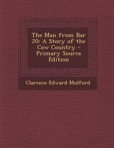 Man from Bar 20: A Story of the Cow Country di Clarence Edward Mulford edito da Nabu Press