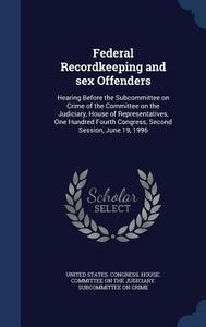 Federal Recordkeeping And Sex Offenders edito da Sagwan Press