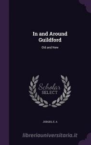 In And Around Guildford di E A Judges edito da Palala Press