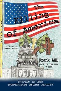 The Killing Of America di Frank E Ahl edito da America Star Books