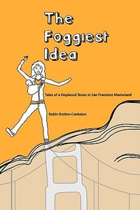 The Foggiest Idea di Robin Dutton-Cookston edito da iUniverse