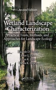 Wetland Landscape Characterization di Ricardo D. Lopez edito da CRC Press