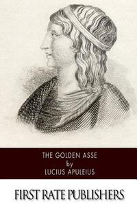 The Golden Asse di Lucius Apuleius, William Adlington edito da Createspace