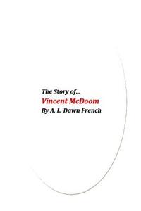 The Story of Vincent MC Doom di A. L. Dawn French edito da Createspace