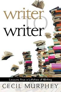 Writer to Writer: Lessons from a Lifetime of Learning di Cecil Murphey edito da OakTara Publishers