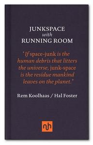 Junkspace/Running Room di Rem Koolhaas, Hal Foster edito da Notting Hill Editions