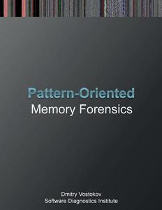 Pattern-Oriented Memory Forensics di Dmitry Vostokov, Software Diagnostics Institute edito da Opentask