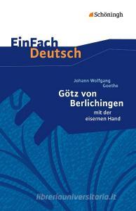 Götz von Berlichingen. EinFach Deutsch Textausgaben di Johann Wolfgang von Goethe, Gerhard Friedl edito da Schoeningh Verlag Im