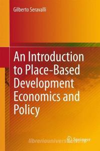 An Introduction to Place-Based Development Economics and Policy di Gilberto Seravalli edito da Springer-Verlag GmbH