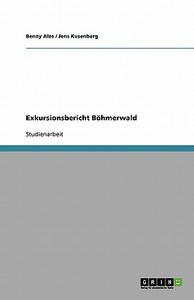 Exkursionsbericht Böhmerwald di Benny Alze, Jens Kusenberg edito da Grin Verlag