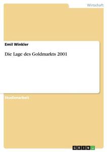 Die Lage des Goldmarkts 2001 di Emil Winkler edito da GRIN Publishing