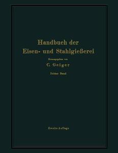 Handbuch der Eisen- und Stahlgießerei di O. Bauer, L. Beck, G. Buzek, M. Escher, C. Irresberger, C. Kazmeyer, A. Kessner, E. Leber, B. Neumann, M. Philips, Preuß edito da Springer Berlin Heidelberg
