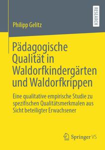 Pädagogische Qualität in Waldorfkindergärten und Waldorfkrippen di Philipp Gelitz edito da Springer Fachmedien Wiesbaden