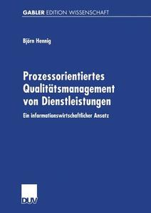 Prozessorientiertes Qualitätsmanagement von Dienstleistungen di Björn Hennig edito da Deutscher Universitätsverlag