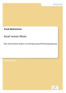 Kauf versus Miete di Frank Böckelmann edito da Diplom.de