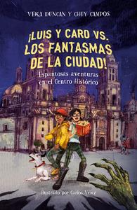 ¡Luis Y Caro vs. Los Fantasmas de la Ciudad! / Luis and Caro vs. the Mexico City Ghosts! di Chuy Campos, Veka G. Duncan edito da ALFAGUARA INFANTIL