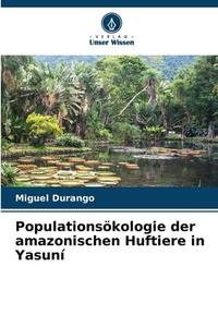 Populationsökologie der amazonischen Huftiere in Yasuní di Miguel Durango edito da Verlag Unser Wissen