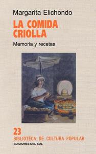 La Comida Criolla: Memoria y Recetas di Margarita Elichondo edito da Ediciones Colihue SRL