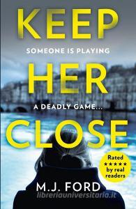 Keep Her Close di M.J. Ford edito da HarperCollins Publishers