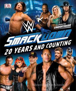 WWE SmackDown 20 Years and Counting di Dean Miller, Jake Black, Jonathan Hill edito da Dorling Kindersley Ltd