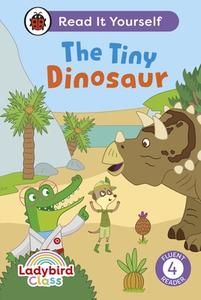 Ladybird Class The Tiny Dinosaur: Read It Yourself - Level 4 Fluent Reader di Ladybird edito da Penguin Random House Children's UK